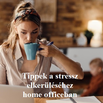 Tippek a stressz elkerüléséhez home officeban